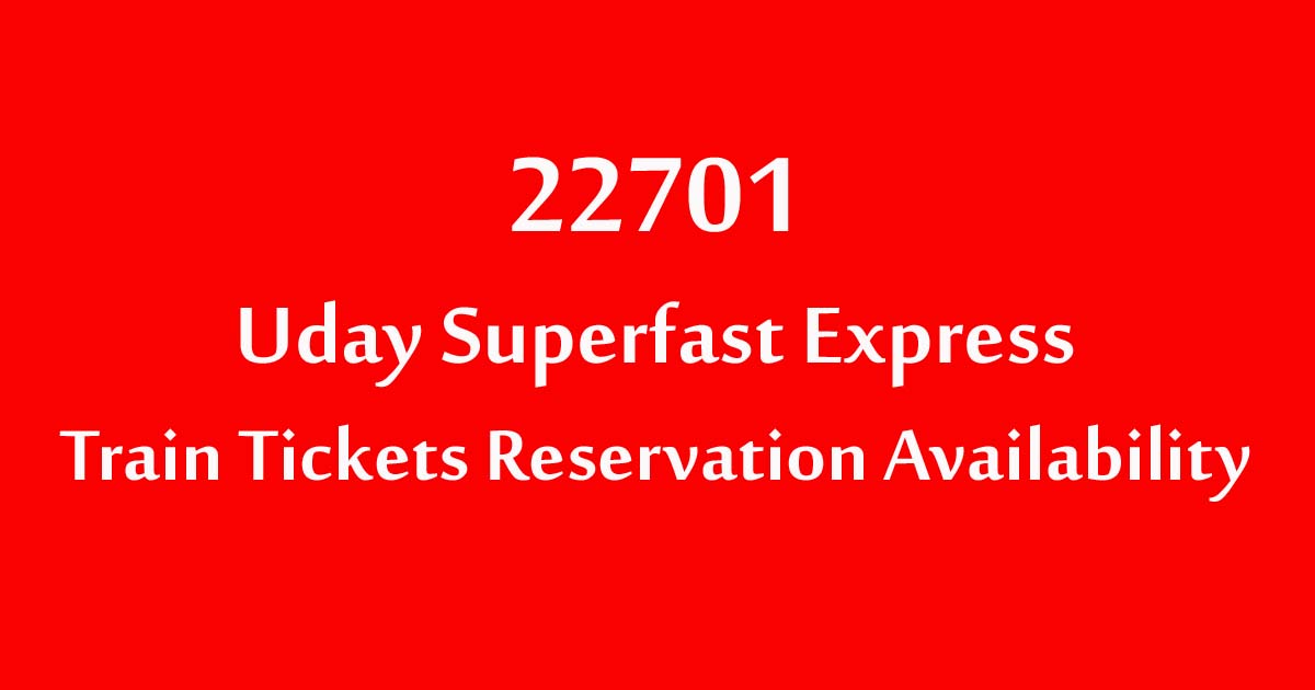 22701 UDAY SUPERFAST EXPRESS TRAIN TICKETS RESERVATION AVAILABILITY